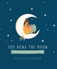 You Hung the Moon: A love letter between Mother and Child. Cover Image