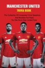 Manchester United Trivia Book: The Collection Of Awesome Trivia Questions And Random Fun Facts For Die-Hard Man United Fans By Jessica Ackerland Cover Image