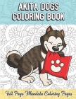 Akita Dogs Coloring Book Full Page Mandala Coloring Pages: Color Book with Mindfulness and Stress Relieving Designs with Mandala Patterns for Relaxati By Funnyreign Publishing Cover Image