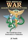 The Medical War against Chiropractors: The Untold Story from Persecution to Vindication Cover Image