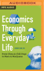 Economics Through Everyday Life: From China & Chili Dogs to Marx & Marijuana Cover Image