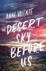 The Desert Sky Before Us: A Novel By Anne Valente Cover Image