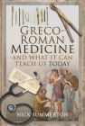 Greco-Roman Medicine and What It Can Teach Us Today By Nick Summerton Cover Image