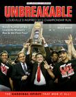 Unbreakable: Louisville's Inspired 2013 Championship Run By The Louisville Cardinal, Billy Reed (Introduction by) Cover Image
