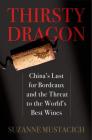Thirsty Dragon: China's Lust for Bordeaux and the Threat to the World's Best Wines By Suzanne Mustacich Cover Image
