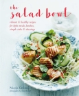 The Salad Bowl: Vibrant, healthy recipes for light meals, lunches, simple sides & dressings By Nicola Graimes Cover Image