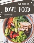 150 Bowl Food Recipes: Cook it Yourself with Bowl Food Cookbook! By Joyce Geary Cover Image
