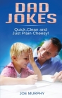 Dad Jokes: Quick, Clean and Just Plain Cheesy! Cover Image