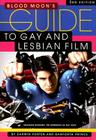 Blood Moon's Guide to Gay and Lesbian Film: The World's Most Comprehensive Guide to Recent Gay and Lesbian Movies By Darwin Porter, Danforth Prince Cover Image