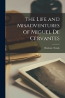 The Life and Misadventures of Miguel De Cervantes By Mariano 1891- Tomás (Created by) Cover Image