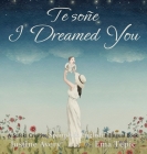 I Dreamed You / Te soñe: A Suteki Creative Spanish & English Bilingual Book By Justine Avery Cover Image