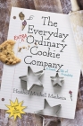 The Everyday Extraordinary Cookie Company By Heather Mitchell Manheim Cover Image