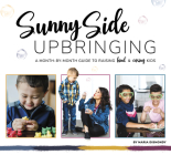 Sunny Side Upbringing: A Month by Month Guide to Raising Kind and Caring Kids Cover Image