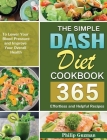 The Simple Dash Diet Cookbook: 365 Effortless and Helpful Recipes to Lower Your Blood Pressure and Improve Your Overall Health Cover Image