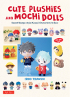 Cute Plushies and Mochi Dolls: Kawaii Manga-Style Characters to Sew By Eriko Teranishi Cover Image