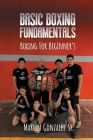 Boxing training: Basic boxing fundamentals for beginners By Sr. Gonzalez, Martin Cover Image