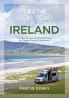 Take the Slow Road: Ireland: Inspirational Journeys Round Ireland by Camper Van and Motorhome By Martin Dorey Cover Image