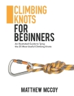 Climbing Knots for Beginners: An Illustrated Guide to Tying the 25 Most Useful Climbing Knots Cover Image
