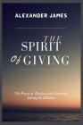 The Spirit Of Giving: The Power Of Kindness And Generosity During The Holidays Cover Image