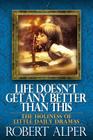 Life Doesn't Get Any Better Than This By Robert a. Alper, Jack Riemer (Foreword by) Cover Image