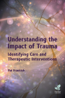Understanding the Impact of Trauma: Identifying Care and Therapeutic Interventions Cover Image