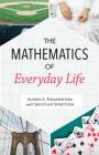 The Mathematics of Everyday Life By Alfred S. Posamentier, Christian Spreitzer Cover Image