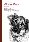 All My Dogs: A Memoir By Bill Henderson Cover Image