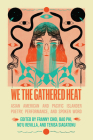 We the Gathered Heat: Asian American and Pacific Islander Poetry, Performance, and Spoken Word Cover Image