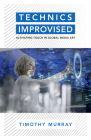 Technics Improvised: Activating Touch in Global Media Art  By Timothy Murray Cover Image
