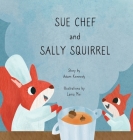 Sue Chef and Sally Squirrel By Adam Kennedy, Lama Miri (Illustrator) Cover Image