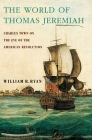 The World of Thomas Jeremiah: Charles Town on the Eve of the American Revolution By William R. Ryan Cover Image