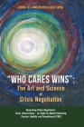 Who Cares Wins: The Art and Science of Crisis Negotiation: Hong Kong Police Negotiators' Crisis Interventions - An Eight-Cs Model Embr By Connie Lee Hamelin, Gilbert Wong Cover Image