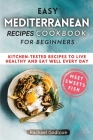Easy Mediterranean Recipes Cookbook for Beginners: Kitchen-tested recipes to live healthy and eat well every day Cover Image