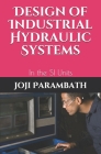 Design of Industrial Hydraulic Systems: In the SI Units By Joji Parambath Cover Image