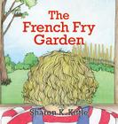 The French Fry Garden By Sherry K. Kittle, Sherry K. Kittle (Illustrator) Cover Image