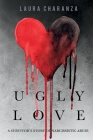 Ugly Love: A Survivor’s Story of Narcissistic Abuse By Laura Charanza Cover Image