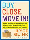 Buy, Close, Move In!: How to Navigate the New World of Real Estate--Safely and Profitably--and End Up with the Home of Your Dreams Cover Image