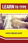 Learn To Type: Faster Typing With Laptop: Typing Instruction Cover Image