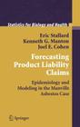 Forecasting Product Liability Claims: Epidemiology and Modeling in the Manville Asbestos Case (Statistics for Biology and Health) By Eric Stallard, J. B. Weinstein (Foreword by), Kenneth G. Manton Cover Image