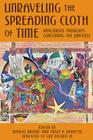 Unraveling the Spreading Cloth of Time: Indigenous Thoughts Concerning the Unive: Dedicated to Vine Deloria Jr. By Trace A. Demeyer, Marijo Moore Cover Image