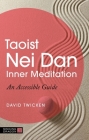 Taoist Nei Dan Inner Meditation: An Accessible Guide By David Twicken Cover Image
