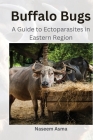 Buffalo Bugs: A Guide to Ectoparasites in Eastern Region: A Guide to Ectoparasites in Eastern Region Cover Image