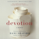 Devotion: A Memoir By Dani Shapiro (Read by) Cover Image