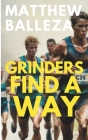 Grinders Find A Way: A Runner's Story By Matthew Balleza Cover Image