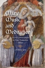 Mary, Music, and Meditation: Sacred Conversations in Post-Tridentine Milan (Music and the Early Modern Imagination) By Christine Getz Cover Image