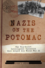 Nazis on the Potomac: The Top-Secret Intelligence Operation That Helped Win World War II By Robert K. Sutton Cover Image