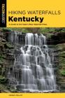 Hiking Waterfalls Kentucky: A Guide to the State's Best Waterfall Hikes By Johnny Molloy Cover Image