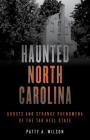 Haunted North Carolina: Ghosts and Strange Phenomena of the Tar Heel State By Patty A. Wilson Cover Image