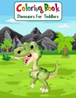 Coloring Book Dinosaurs For Toddlers: Fun Children's Coloring Book for Boys & Girls with 100 Adorable Dinosaur Pages for Toddlers & Kids to Color Cover Image
