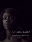A Black Gaze: Artists Changing How We See By Tina M. Campt Cover Image